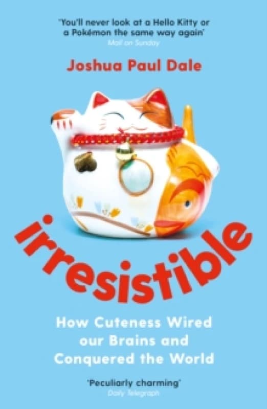 Irresistible : How Cuteness Wired our Brains and Conquered the World Paperback / softback