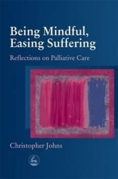 Being Mindful Easing Suffering by Christopher Johns Book