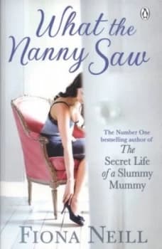 What the Nanny Saw by Fiona Neill Paperback