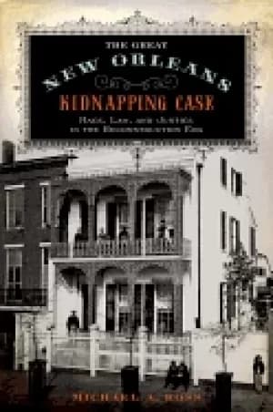 great new orleans kidnapping case race law and justice in the reconstructi