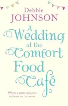 A wedding at the Comfort Food Cafe by Debbie Johnson