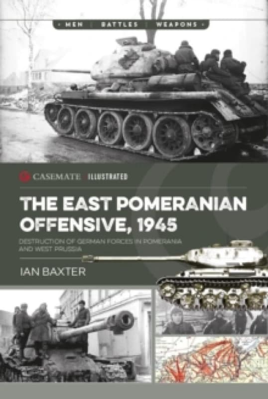The East Pomeranian Offensive, 1945 : Destruction of German forces in Pomerania and West Prussia Paperback / softback