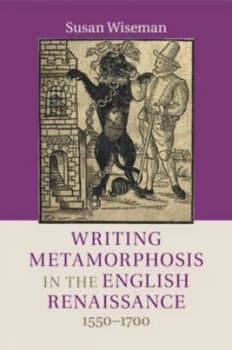 Writing Metamorphosis in the English Renaissance 1550-1700 by Susan Wiseman Paperback