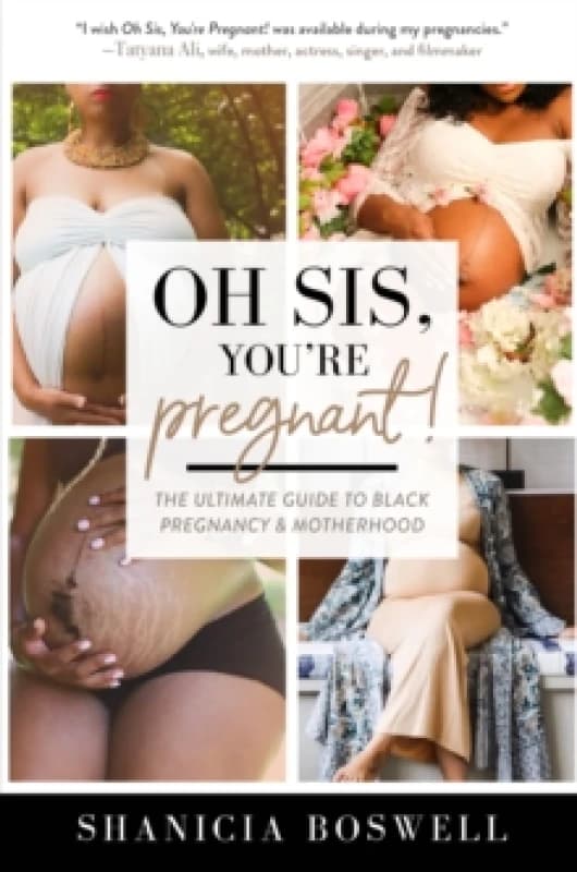 Oh Sis, You're Pregnant! : The Ultimate Guide to Black Pregnancy & Motherhood (Gift For New Moms) Hardback