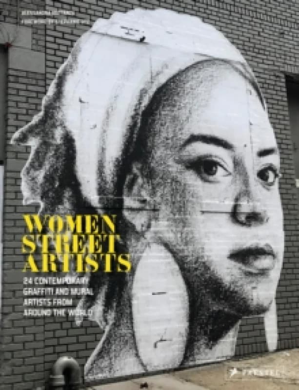 Women Street Artists : 24 Contemporary Graffiti and Mural Artists from around the World Hardback