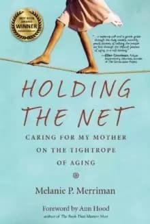Holding the Net : Caring for My Mother on the Tightrope of Aging