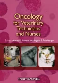 Oncology for veterinary technicians and nurses by Antony S. Moore