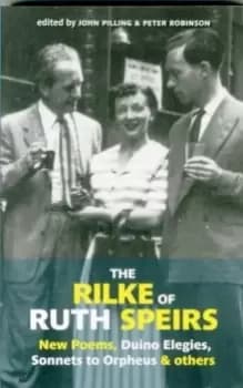 The Rilke of Ruth Speirs: New Poems, Duino Elegies, Sonnets to Orpheus, & Others