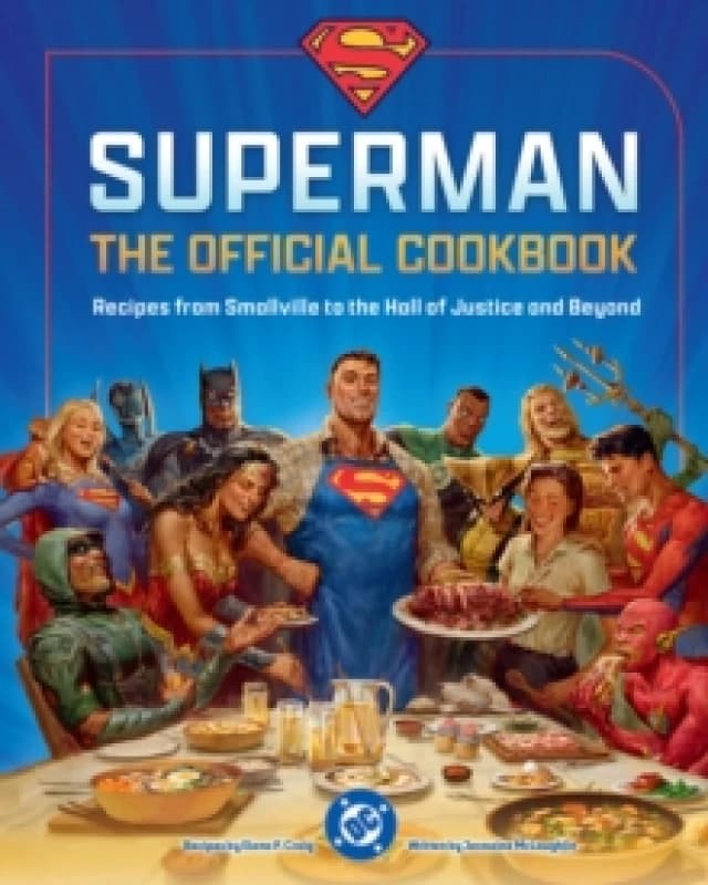 DC:Superman: The Official Cookbook : Recipes from Smallville to the Hall of Justice and Beyond Hardback