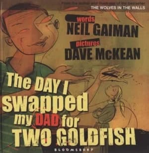 The Day I Swapped My Dad for Two Goldfish by Neil Gaiman Hardback