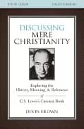 discussing mere christianity study guide exploring the history meaning and