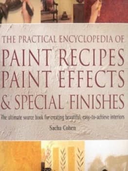 The Practical Encyclopedia of Paint Recipes and Paint Effects by Sacha Cohen Hardback