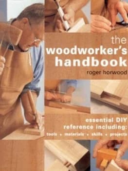 The Woodworkers Handbook by Roger Horwood and Ryno Hardback