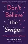 dont believe the swipe finding love without losing yourself