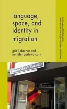 Language, Space and Identity in Migration by G. Liebscher