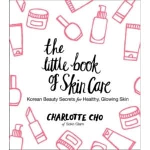 The Little Book of Skin Care : Korean Beauty Secrets for Healthy, Glowing Skin