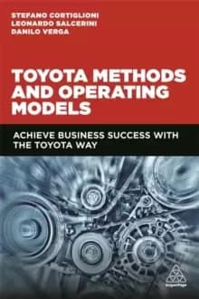 Toyota Methods and Operating Models : Achieve Business Success with the Toyota Way
