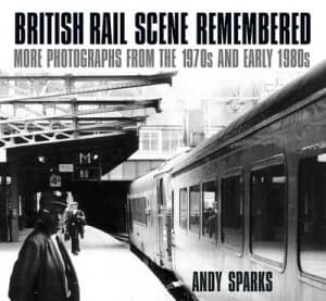British rail scene remembered by Andy Sparks