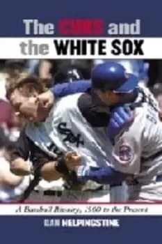 The Cubs and the White Sox by Dan Helpingstine