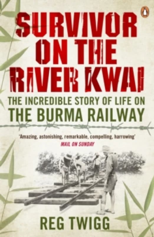 Survivor on the River Kwai : The Incredible Story of Life on the Burma Railway Paperback / softback