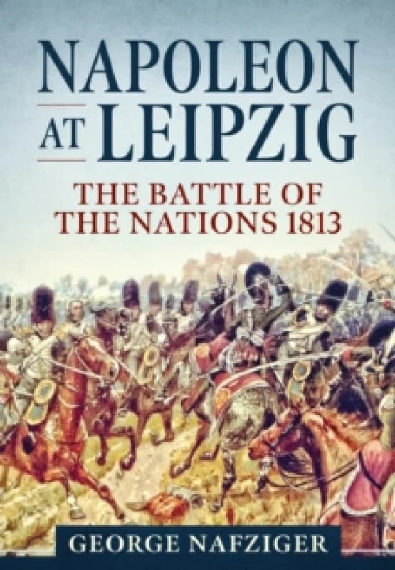 Napoleon at Leipzig : The Battle of the Nations 1813 Paperback / softback