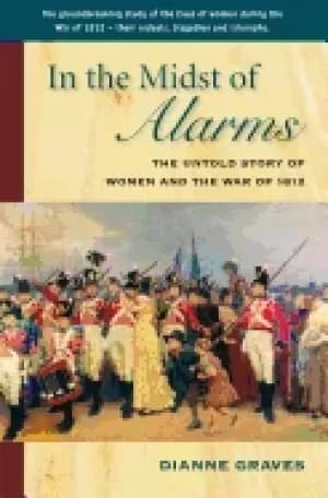 in the midst of alarms the untold story of women and the war of 1812