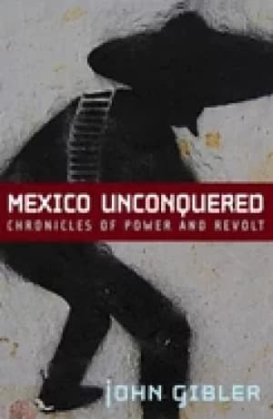 mexico unconquered chronicles of power and revolt