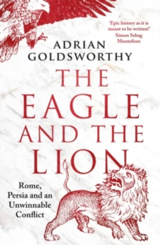 The Eagle and the Lion : Rome, Persia and an Unwinnable Conflict Paperback / softback