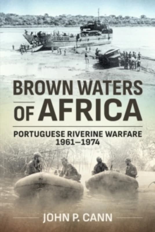 Brown Waters of Africa : Portuguese Riverine Warfare 1961-1974 Paperback / softback