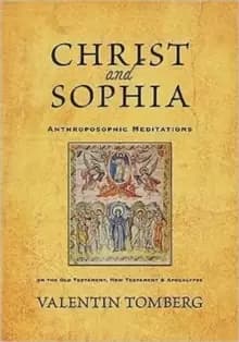 Christ and Sophia : Anthroposophic Meditations on the Old Testament, New Testament and Apocalypse