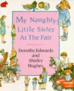My Naughty Little Sister at the Fair by Dorothy Edwards and Shirley Hughes Paperback