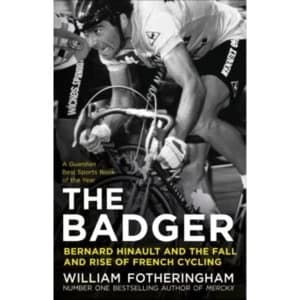 The Badger : Bernard Hinault and the Fall and Rise of French Cycling