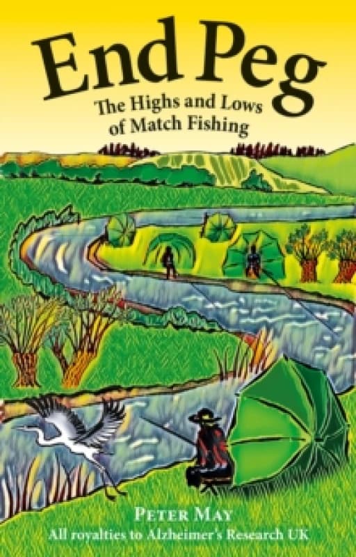 End Peg : The Highs and Lows of Match Fishing Hardback