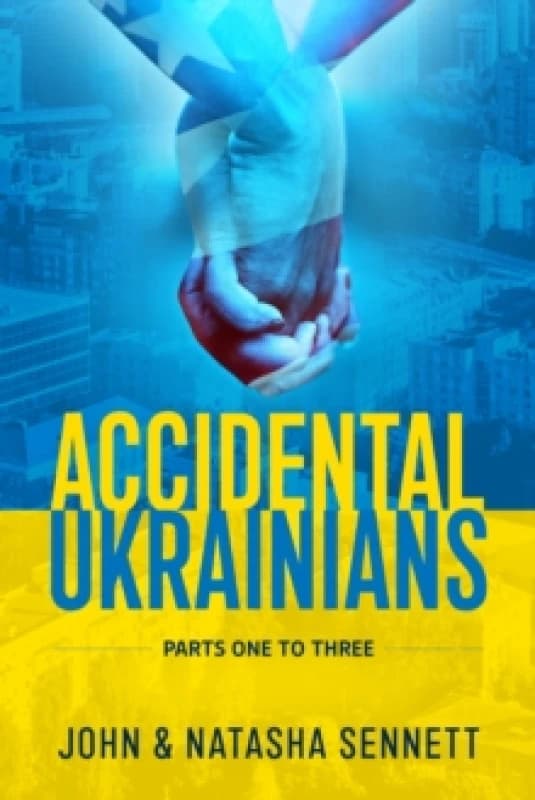 Accidental Ukrainians : Parts One to Three Paperback / softback
