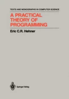 A Practical Theory of Programming by Eric C.R. Hehner Hardback