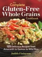 complete gluten free whole grains cookbook 125 delicious recipes from amara