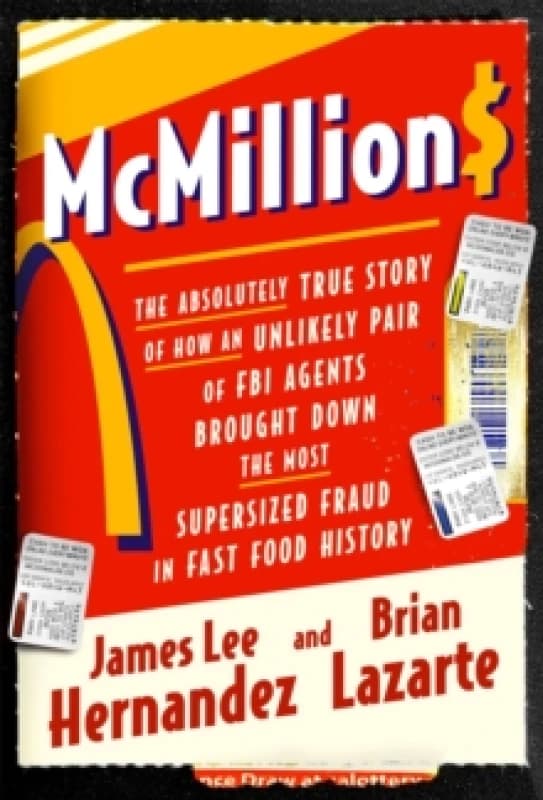 McMillions : The Absolutely True Story of How an Unlikely Pair of FBI Agents Brought Down the Most Supersized Fraud in Fast Food History Hardback