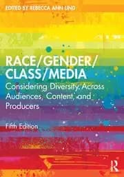 Race/Gender/Class/Media Considering Diversity Across Audiences Content and Producers