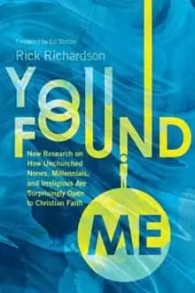 You Found Me - New Research on How Unchurched Nones, Millennials, and Irreligious Are Surprisingly Open to Christian Faith
