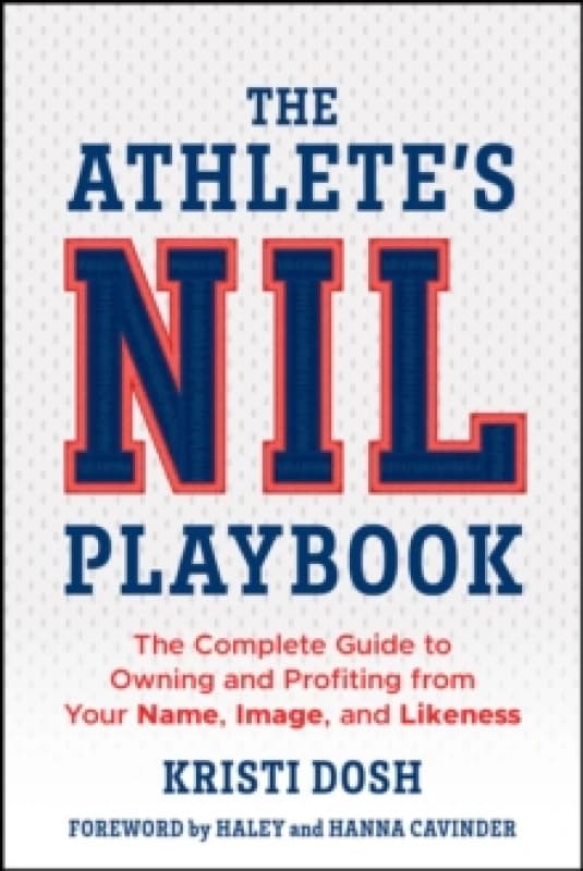 The Athlete's NIL Playbook : The Complete Guide to Owning and Profiting from Your Name, Image, and Likeness Paperback / softback