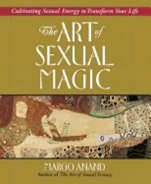 art of sexual magic cultivating sexual energy to transform your life