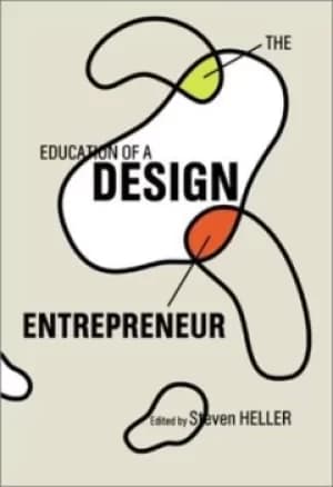Education of a design entrepreneur by Steven Heller