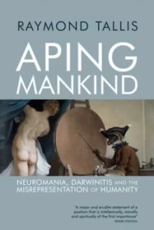 Aping mankind by Raymond Tallis