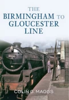 The Birmingham to Gloucester Line by Colin Maggs Book