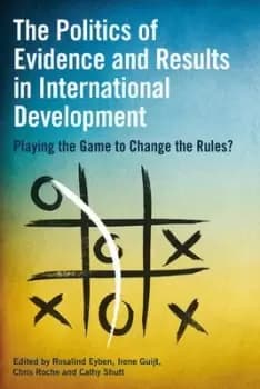 The politics of evidence and results in international development by Rosalind Eyben