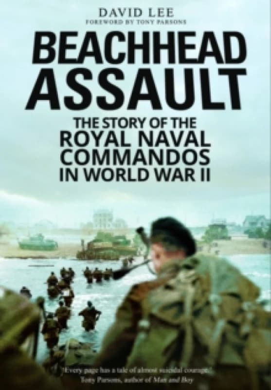Beachhead Assault : The Story of the Royal Naval Commandos in World War II Paperback / softback