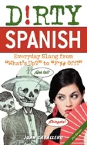 dirty spanish everyday slang from whats up to f off
