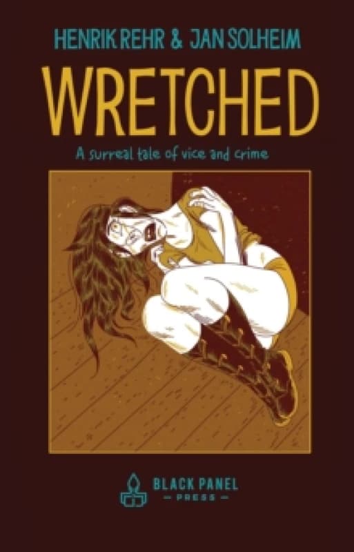 Wretched : A Surreal Tale of Vice and Crime Hardback