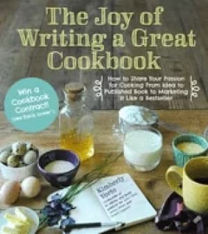 joy of writing a great cookbook how to share your passion for cooking from