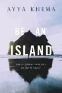 be an island the buddhist practice of inner peace